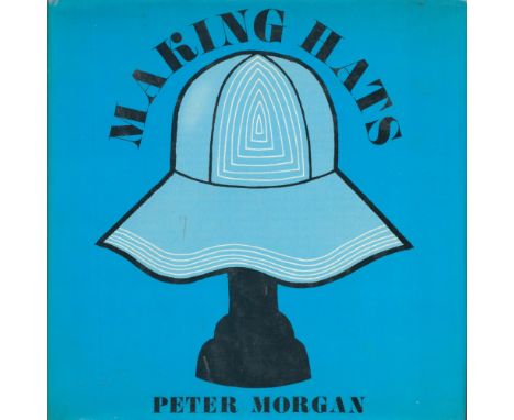 Making Hats by Peter Morgan 1971 First Edition Hardback Book published by B T Batsford Ltd some ageing good condition. Sold o