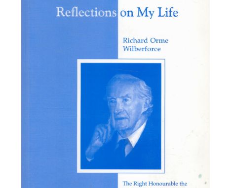 Reflection on My Life Richard Orme Wilberforce edited by Sam Wilberforce 2003 First Edition Softback Book published by Sam Wi