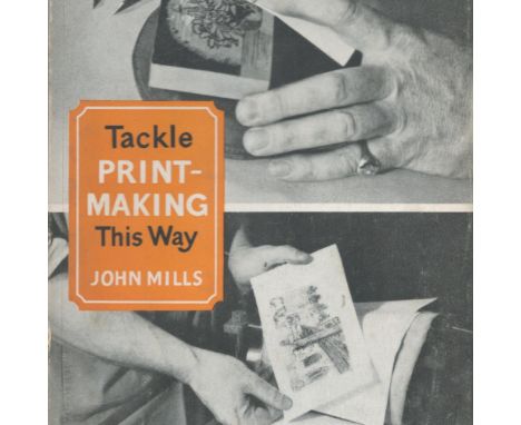 Tackle Print Making This Way by John Mills 1961 First Edition Hardback Book published by Stanley Paul and Co Ltd some ageing 