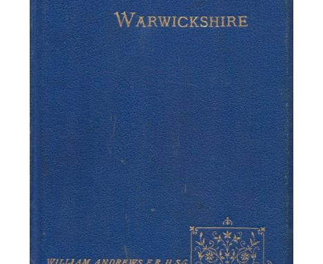 Bygone Warwickshire edited by William Andrews 1893 First Edition Hardback Book published by William Andrews and Co / The Hull