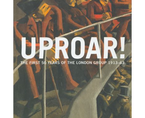 Uproar! The First 50 Years of the London Group 1913 63 edited by Sarah MacDougall and R Dickson 2013 First Edition Hardback B