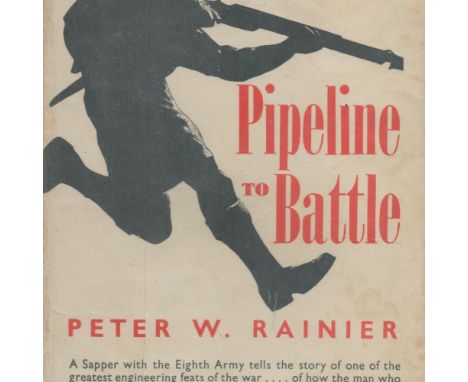 Pipeline To Battle by Major Peter W Rainier 1944 First Edition Hardback Book published by William Heinemann Ltd some ageing g