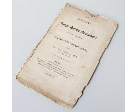 Sisson (J.L.). The Elements of Anglo-Saxon Grammar: to which are added A Praxis and Vocabulary. Leeds: Printed by Benjamin De