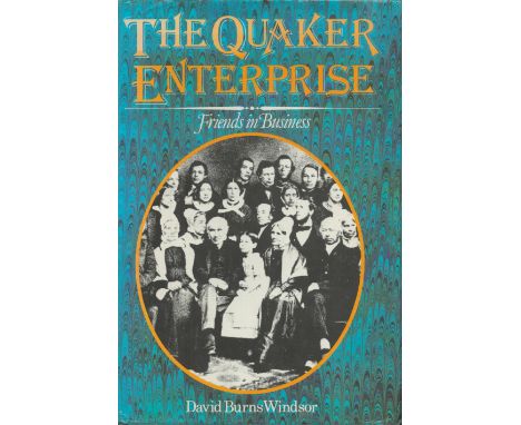 David Burns Windsor Signed Book The Quaker Enterprise Friends in Business Hardback Book 1980 First Edition Signed by David Bu