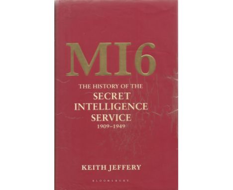 MI6 The History of the Secret Intelligence Service 1909 1949 by Keith Jeffery 2010 First Edition Hardback Book published by B