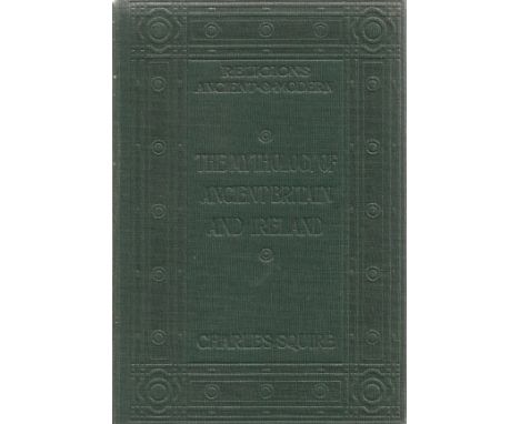 The Mythology of Ancient Britain and Ireland by Charles Squire First Edition 1906 Hardback Book published by Archibald Consta