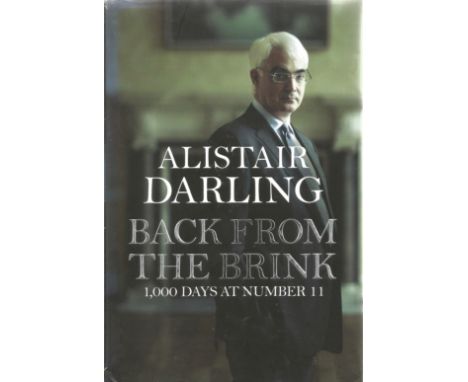 Back from the Brink 1000 Days at Number 11 by Alistair Darling First Edition 2011 Hardback Book published by Atlantic Books L