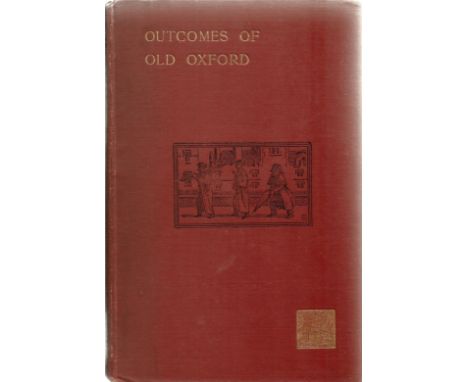Outcomes of Old Oxford by Rev W K R Bedford Hardback Book 1899 published by F E Robinson &amp; Co some ageing and foxing, fad