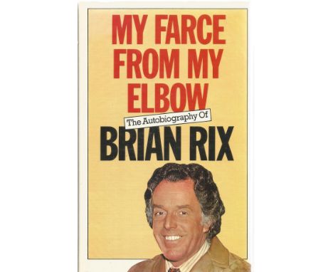 Signed Book My Farce from My Elbow The Autobiography of Brian Rix First Edition Hardback Book published by Martin Secker &amp