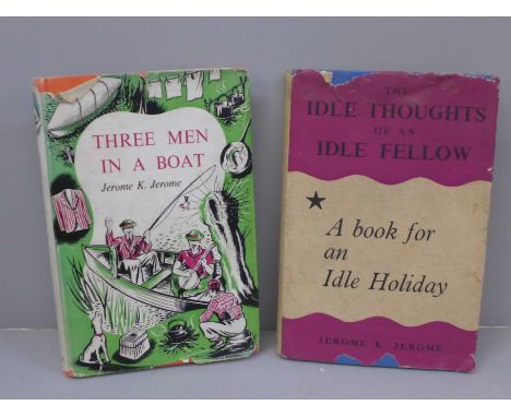 Jerome K Jerome, The Idle Thoughts of an Idle Fellow and Three Men in a Boat, both with dustcovers 