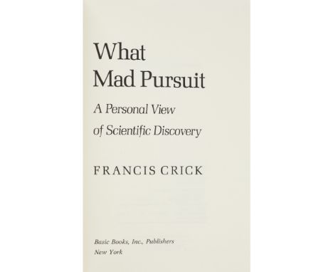 Crick, FrancisWhat Mad Pursuit. New York: Basic Books, 1988. First edition, inscribed on front endpaper "For Dave, with all g