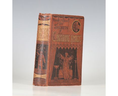 CONJURING. - Jean Eugéne ROBERT-HOUDIN. The Secrets of Conjuring and Magic, or How to Become a Wizard. Translated and Edited,