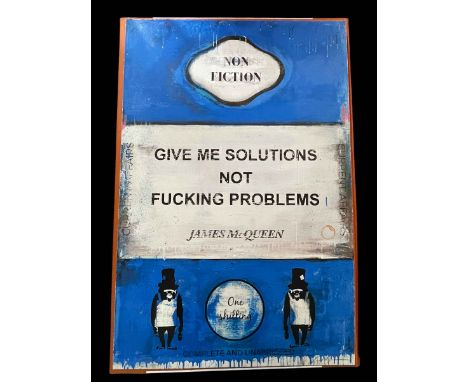 James McQueen (British 1977-) Give me solutions, not f**king problems**, mixed media, archival pigment and silkscreen on 410g