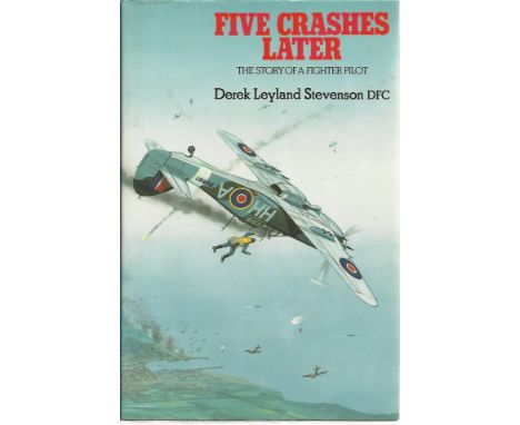  Five Crashes Later – the story of a fighter pilot by Derek Leyland Stevenson hardback book. Special limited edition bookplat
