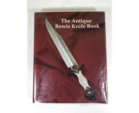 THE ANTIQUE BOWIE KNIFE BOOK. A first edition copy number 271 of 500, Bill Adams 1990 dated. Bill Adams, J Bruce Voyles and T