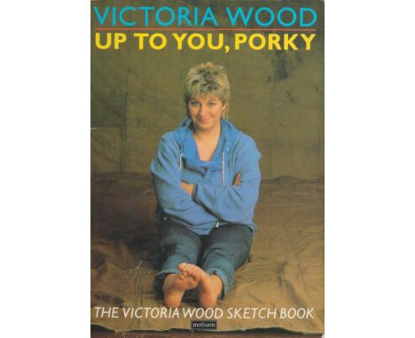 Victoria Wood signed paperback book titled Up To You, Porky The Victoria Wood Ketch Book, Signature on the first inside page,