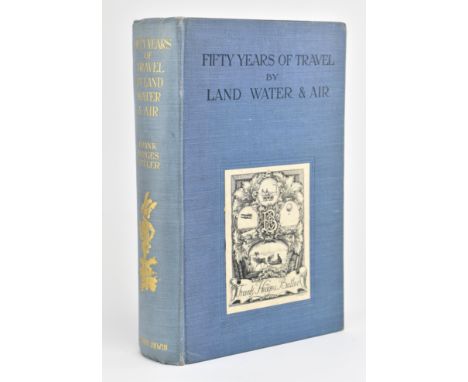 Hedges Butler, Frank. 1920 Fifty Years of Travel by Land, Water &amp; Air. Publ. T. Fisher Unwin Ltd, with 89 illustrations. 