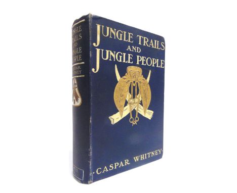 [TRAVEL]  Whitney, Caspar. Jungle Trails and Jungle People. Travel, Adventure and Observation in the Far East, first edition,