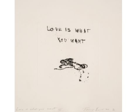 Tracey Emin (b.1963)Love is What You Want IIEtching, 2011, signed, titled and dated in pencil, numbered from the edition of 2