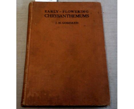 Early-Flowering Chrysanthemums by J.H. Goddard  First published 1946.  Pictures and line drawings.  Some foxing.