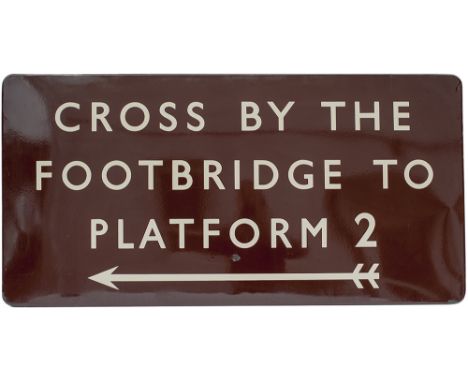 BR(W) FF enamel sign CROSS BY THE FOOTBRIDGE TO PLATFORM 2 with left facing arrow. In very good condition with one minor face
