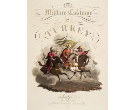 Clark (John Heaviside). The Military Costume of Turkey, 1st edition, published by T. McLean ... B. R. Howlett, printer, 1818,