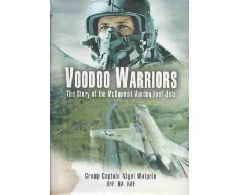 Multi Signed Book Voodoo Warriors The Story of the Voodoo McDonnell Fast Jets by Group Captain Nigel Walpole O.B.E. B.A. R.A.