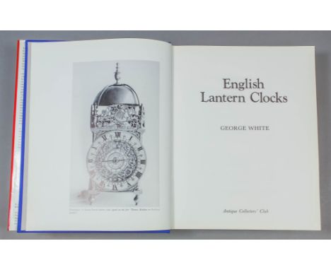 George White - "English Lantern Clocks", published by The Antique Collectors Club, 1989 (one hardback volume with dust cover)