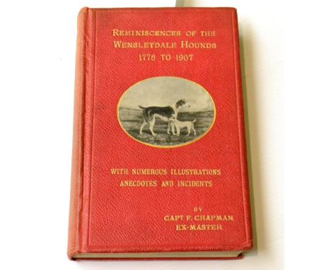 Chapman (F.)  [Reminiscences of] The Wensleydale Hounds Past and Present, 1775 to 1907 .., nd [1907], Eastbourne; Sumfield, f