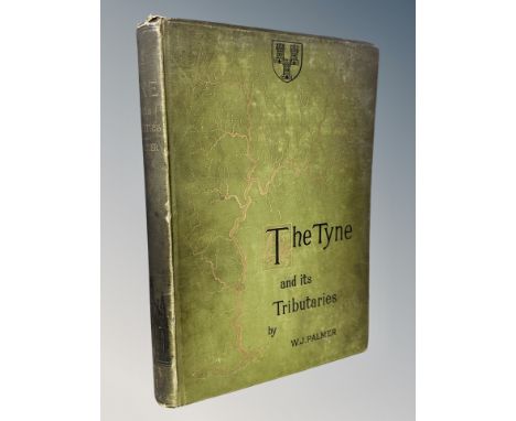 W J Palmer, The Tyne and its Tributaries Described and Illustrated, publisher George Bell and Sons, London 1882, first editio