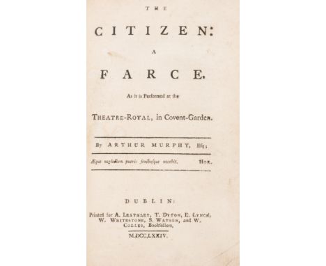 Plays with Dublin imprints.- Murphy (Arthur) The citizen: a farce. As it is performed at the Theatre-Royal, in Covent-Garden,