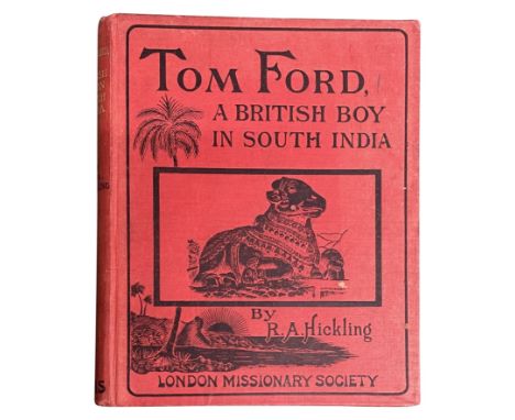 Tom Ford, a British boy in South India London Missionary Society London 1904 Pictorial boards. First edition. 224 pages, 66 b