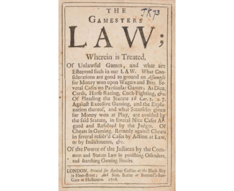 Gambling. The Gamesters Law; wherein is treated, of unlawful games, and what are esteemed such in our law. What consideration
