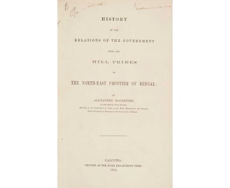 Mackenzie, Alexander History of the Relations of the Government with the Hill Tribes of the North-East Frontier of Bengal Cal