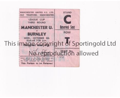 MANCHESTER UNITED      Ticket for the home League Cup tie v Burnley 6/10/1971, very slightly creased. Generally good