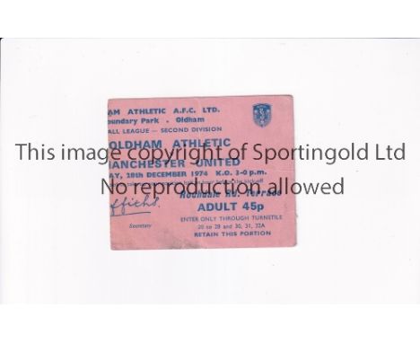 MANCHESTER UNITED        Ticket for the away League match v Oldham Athletic 28/12/1974, vertical crease, slight stain to bott