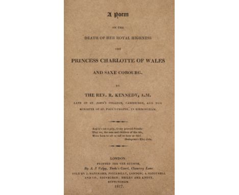 Kennedy (R). A Poem on the Death of her Royal Highness the Princess Charlotte of Wales and Saxe Coburg, London: A.J. Valpy, 1
