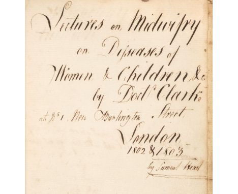 * Clarke (John, 1760-1815). Licentiate in Midwifery of the Royal College of Physicians. Lectures on Midwifry on Diseases of W