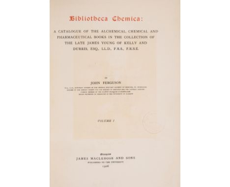 NO RESERVE Alchemy.- Ferguson (John) Bibliotheca Chemica: A Catalogue of the Alchemical, Chemical and Pharmaceutical Books in