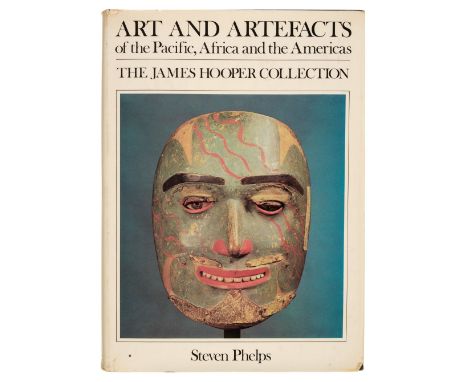 Phelps (Steven). Art and Artefacts of the Pacific, Africa and the Americas, The James Hooper Collection, London: Hutchinson, 