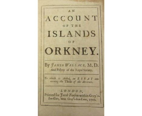 Shetland & Orkney - Wallace, James  An account of the Islands of Orkney. London: J. Tonson, 1700. First edition, 8vo [x, 182]