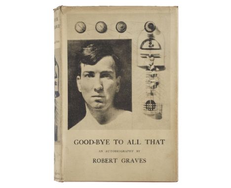 Graves, Robert  Good-bye to all that: an autobiography. London: Jonathan Cape, 1929. First edition, first state, 8vo., portra