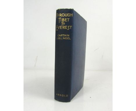 Noel, J.B.L.  Through Tibet to Everest. London: E. Arnold, 1927. First edition, frontispiece, original cloth