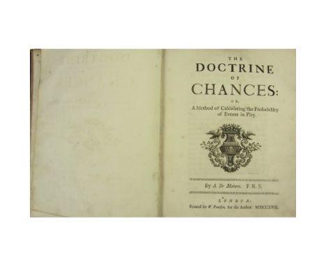 De Moivre, Abraham  The Doctrine of Chances, or a Method of Calculating the Probability of Events in Play. London: W. Pearson