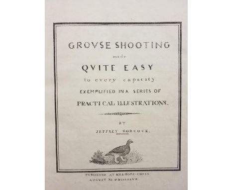 Gorcock (Jeffrey). Grouse Shooting made Quite Easy to every capacity exemplified in a series of practical illustrations, Cumb