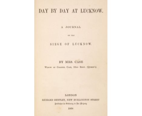 Case (Adelaide). Day by Day at Lucknow, A Journal of the Siege of Lucknow, 1st edition, London: Richard Bentley, 1858, a few 