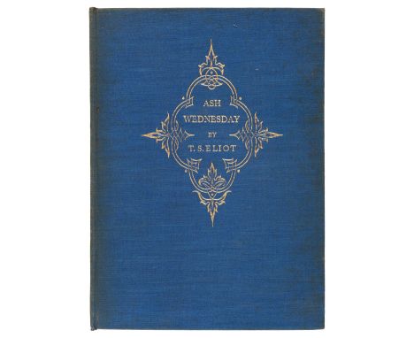 Eliot (T. S.). Ash-Wednesday, New York:The Fountain Press inc &amp; London:Faber &amp; Faber Ltd, 1930, limited edition of 51