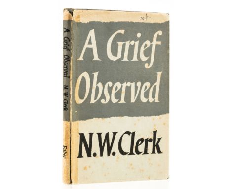 [Lewis (C.S.)], "N.W. Clerk". A Grief Observed, first edition, ink ownership name to endpapers, lightly browned, original clo