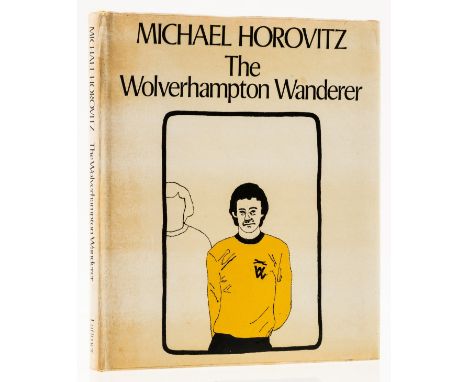 Horovitz (Michael) The Wolverhampton Wanderer, first edition, number 71 of 100 copies signed by the author and 30 artist cont