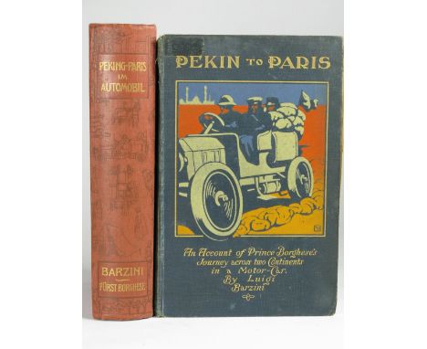 Pekin to Paris by Barzini (Luigi). An Account of Prince Borghese's Journey across two Continents in a Motor-Car. First Englis